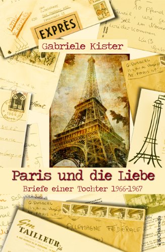 Beispielbild fr Paris und die Liebe: Briefe einer Tochter 1966-1967 zum Verkauf von medimops