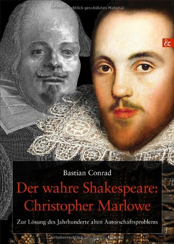 9783865203748: Der wahre Shakespeare: Christopher Marlowe. Zur Lsung des Jahrhunderte alten Autorschaftsproblems (2., korrigierte und erweiterte Auflage, Dez. 2013)