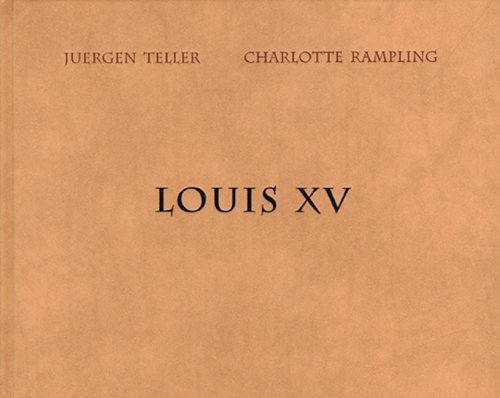 9783865210623: Juergen Teller:Louis XV (Juergen Teller and Charlotte Rampling) /: Louis XV (Juergen Teller and Charlotte Rampling) / Ich bin vierzig