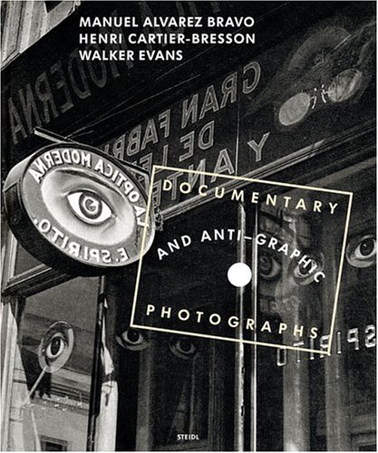 Stock image for Manuel Alvarez Bravo, Henri Cartier-Bresson, and Walker Evans: Documentary and Anti-Graphic Photographs for sale by Anybook.com