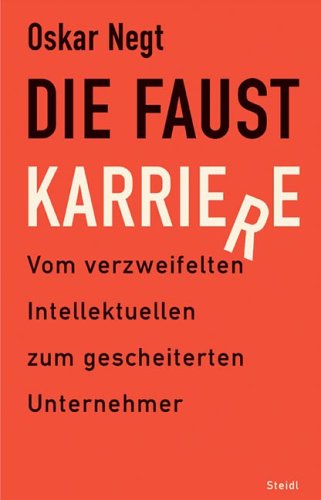 Die Faust-Karriere. Vom verzweifelten Intellektuellen zum gescheiterten Unternehmer.