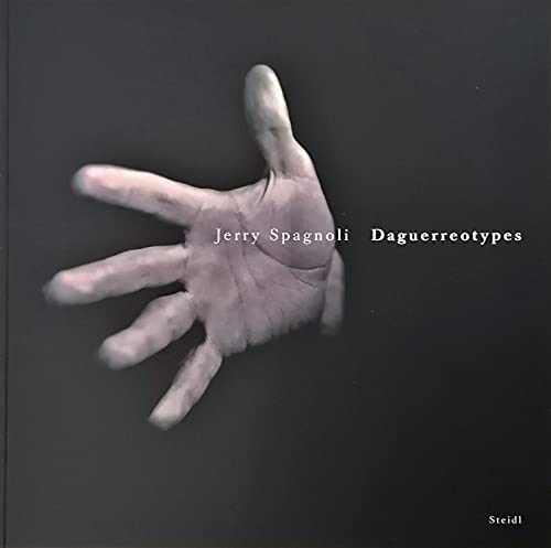 9783865212009: Jerry Spagnoli: Daguerreotypes: Daguerrotypes
