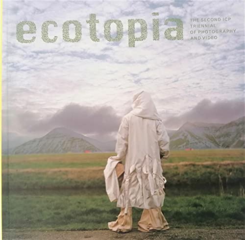 9783865213105: Ecotopia: The Second ICP Triennial of Photography and Video
