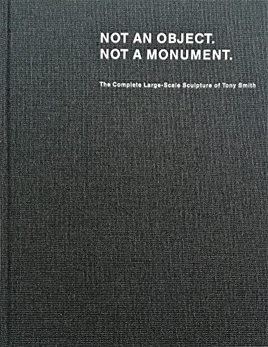 Immagine dell'editore per Tony Smith: Not an Object. Not a Monument.: The Complete Large-Scale Sculpture of Tony Smith. venduto da Buchplatz.ch