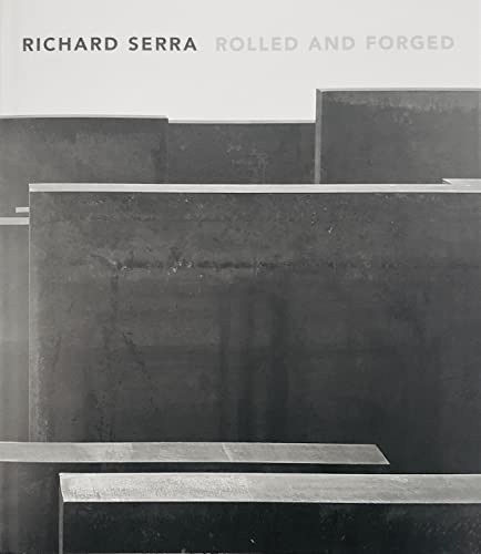 Richard Serra: Rolled and Forged (English)