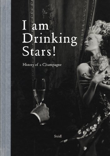 I Am Drinking Stars! History Of Champagne - Steidl, Gerhard (ed)