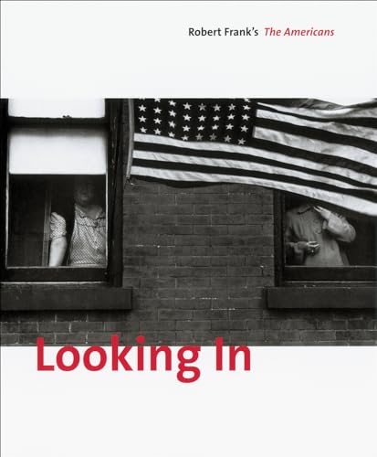 Looking In: Robert Frank's The Americans: Expanded Edition (SIGNED) - Greenough, Sarah; Robert Frank
