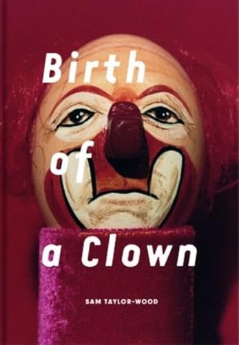 Beispielbild fr Sam Taylor-Wood: Birth of a Clown zum Verkauf von Powell's Bookstores Chicago, ABAA