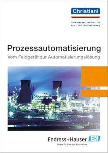 Prozessautomatisierung: Vom Feldgerät zur Automatisierungslösung - Settelmeyer Rüdiger