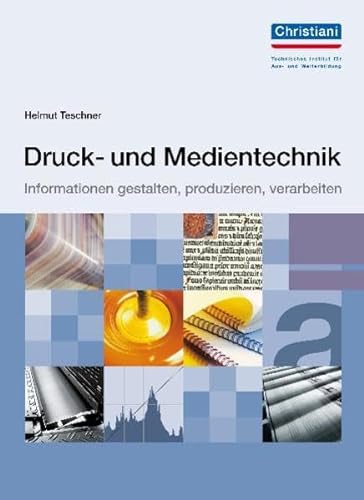 Druck- und Medientechnik: Informationen gestalten, produzieren, verarbeiten Teschner, Helmut