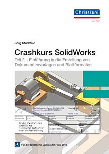 9783865229465: Crashkurs SolidWorks Teil 2 Version 2017 und 2018: Einfhrung in die Erstellung von Dokumentenvorlagen und Blattformaten