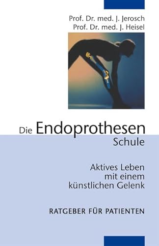 9783865230249: Die Endoprothesenschule: Aktives Leben mit einem knstlichen Gelenk - Jerosch, J