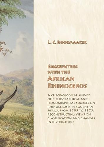 Beispielbild fr Encounters with the African rhinoceros. A chronological survey of bibliographical and iconographical sources on rhinoceroses in southern Africa from 1795 to 1875: reconstructing views on classification and changes in distribution. ISBN 9783865230911 zum Verkauf von Antiquariaat Spinoza
