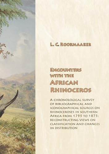Imagen de archivo de Encounters with the African rhinoceros. A chronological survey of bibliographical and iconographical sources on rhinoceroses in southern Africa from 1795 to 1875: reconstructing views on classification and changes in distribution. ISBN 9783865230911 a la venta por Antiquariaat Spinoza