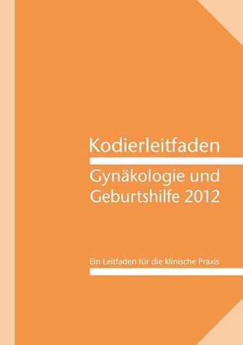 Stock image for Kodierleitfaden Gynkologie und Geburtshilfe 2012 : Ein Leitfaden fr die klinische Praxis for sale by Buchpark