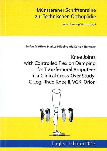 9783865232403: Knee Joints with controlled Flexion Damping for Transfemoral Amputees in a Clinical Cross-Over Study: C-Leg, Rheo Knee II, VGK, Orion: English Edition 2013
