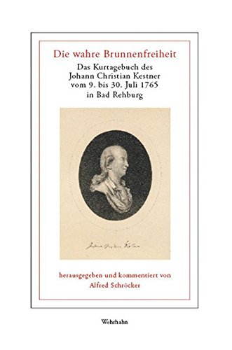 Beispielbild fr Die wahre Brunnenfreiheit. Das Kurtagebuch des Johann Christian Kestner vom 9. bis 30. Juli 1765 in Bad Rehburg zum Verkauf von PRIMOBUCH