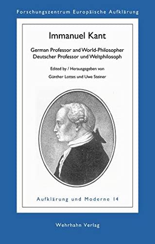Immanuel Kant. German Professor and World-Philosopher. Deutscher Professor und Weltphilosoph. - Kant, Immanuel - Lottes, Günther / Steiner, Uwe (Hrg.)