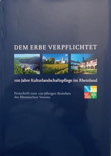 Dem Erbe verpflichtet. 100 Jahre Kulturlandschaftspflege im Rheinland. Festschrift zum 100-jährig...