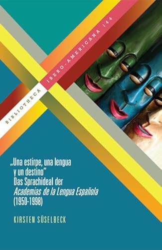 9783865276735: "Una estirpe, una lengua y un destino": Das Sprachideal der Academias de la Lengua Espaola (1950-1998)