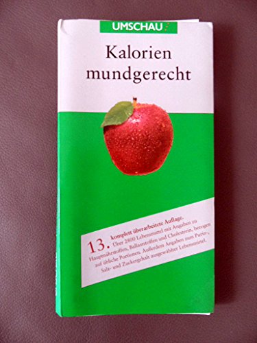 9783865281210: Kalorien mundgerecht: Das praxisorientierte Handbuch fr das tgliche Essen und Trinken. Mit Angaben zu den Hauptnhrstoffen sowie Cholesterin-, ... Zuckerangaben, bezogen auf bliche Portionen