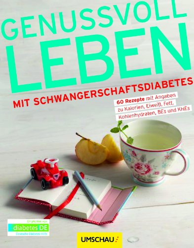 9783865281364: Genussvoll leben mit Schwangerschaftsdiabetes: 60 Rezepte mit Angaben zu Kalorien, Eiwei, Fett, Kohlenhydraten, BEs und KEs