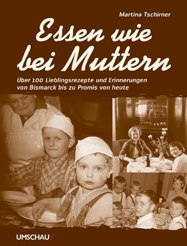 9783865282071: Essen wie bei Muttern: ber 100 Lieblingsrezepte und Erinnerungen von Bismarck bis zu Promis von heute