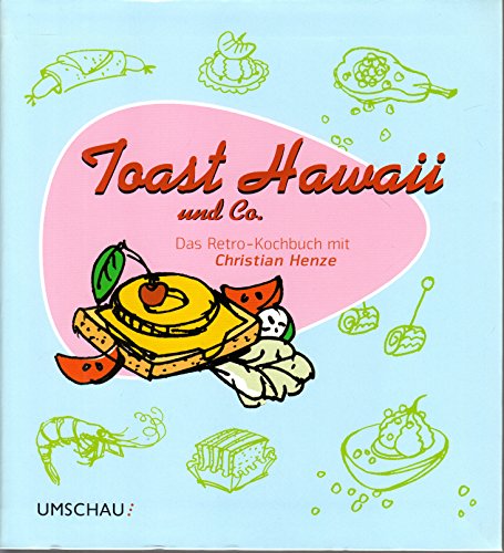 Beispielbild fr Toast Hawaii & Co. Das Retro-Kochbuch mit Sternekoch Christian Henze zum Verkauf von medimops