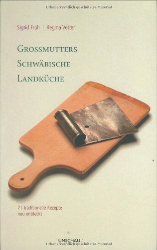 Grossmutters schwäbische Landküche : [71 traditionelle Rezepte neu entdeckt]. Sigrid Früh ; Regin...