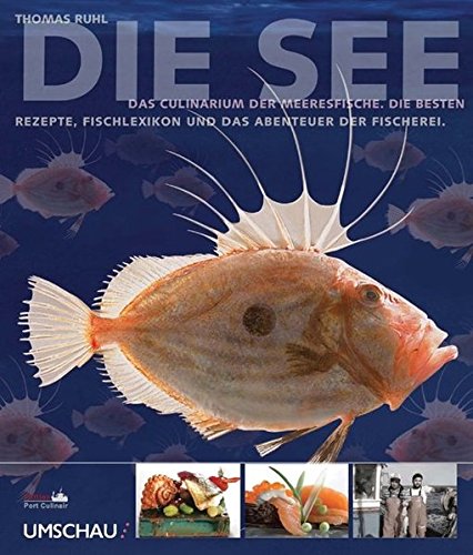 9783865282354: Die See: Das Culinarium der Meeresfische. Die besten Rezepte, Fischlexikon und das Abenteuer der Fischerei