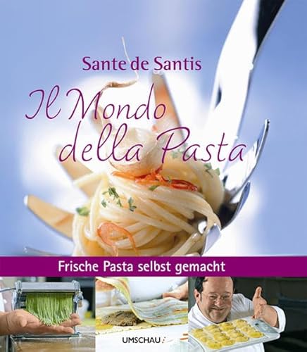 Il Mondo della Pasta Frische Pasta selbst gemacht - De Santis, Sante und Nik Biver