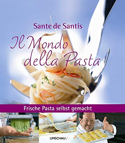 9783865282583: Il Mondo della Pasta: Frische Pasta selbst gemacht mit Sante de Santis