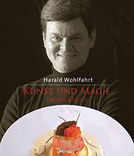 Kunst und Magie in der Küche - Wohlfahrt, Harald