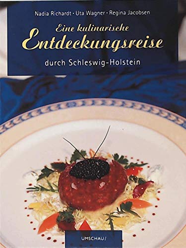Eine kulinarische Entdeckungsreise durch Schleswig-Holstein / Nadia Richardt ; Uta Wagner ; Regin...