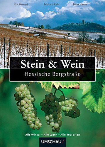 Stein und Wein - Hessische Bergstraße: Winzer - Lagen - Rebsorten - Harres, Hans-Peter, Stein, Eckardt