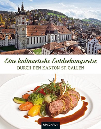 Beispielbild fr Eine kulinarische Entdeckungsreise durch den St. Gallen. Texte: Christina Hitzfeld, Fotos: Andrea Schwarz. zum Verkauf von Antiquariat am St. Vith
