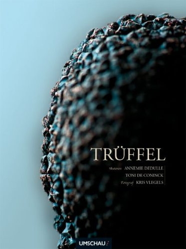 Trüffel : Diamanten der Küche ; Einblick in eine faszinierende Welt.