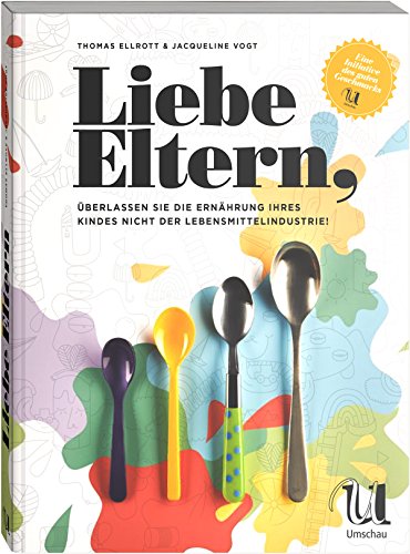 9783865286796: Liebe Eltern, berlassen Sie die Ernhrung Ihres Kindes nicht der Lebensmittelindustrie!: Eine Initiative des guten Geschmacks