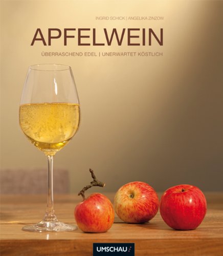 Apfelwein 2.0 - innovativ, edel, vielfältig innovativ, edel, vielfältig - Ingrid Schick