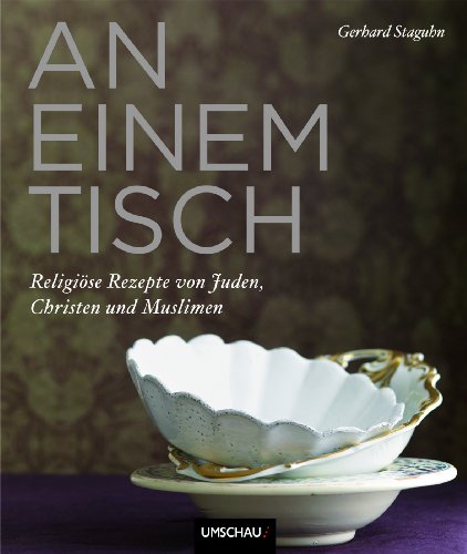 An einem Tisch: Rezepte von Juden, Christen und Muslimen (9783865287373) by Staguhn, Gerhard