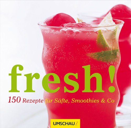 Stock image for Fresh! 150 Rezepte fr Sfte, Smoothies & Co for sale by medimops