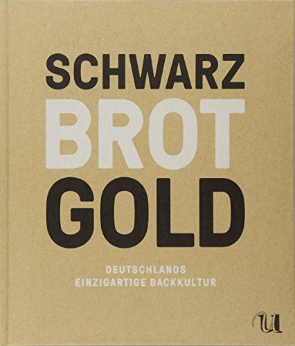 Beispielbild fr Schwarz Brot Gold: Deutschlands einzigartige Backkultur zum Verkauf von AwesomeBooks