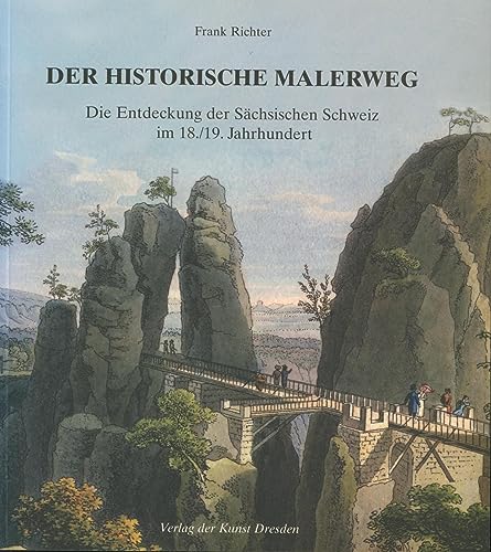 Beispielbild fr Der historische Malerweg: Die Entdeckung der Schsischen Schweiz im 18./19. Jahrhundert zum Verkauf von medimops