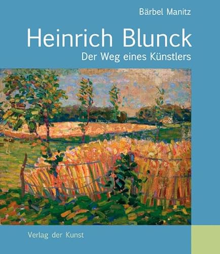 Heinrich Blunck. Der Weg eines Künstlers. Mit sehr zahlreichen farbigen und schwarzweißen Illustrationen. - Bärbel Manitz