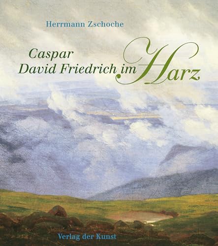 Caspar David Friedrich im Harz - Herrmann Zschoche