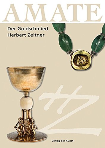 Imagen de archivo de AMATE: Der Goldschmied Herbert Zeitner (1900 - 1988) a la venta por Books Unplugged