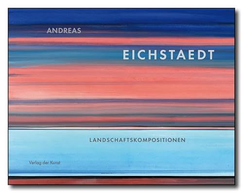 9783865302137: Andreas Eichstaedt: Landschaftskompositionen. Malerei und Zeichnungen