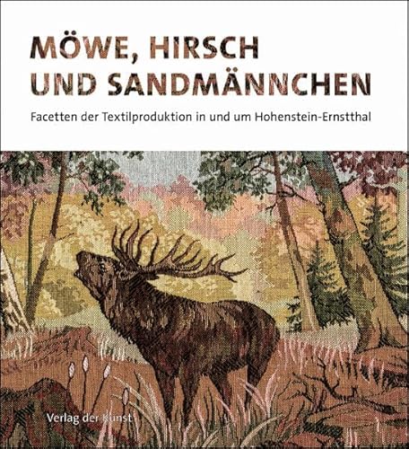 Beispielbild fr Mwe, Hirsch und Sandmnnchen: Facetten der Textilproduktion in und um Hohenstein-Ernstthal (Reihe Wei-Grn fr Schsische Geschichte und Volkskultur) zum Verkauf von medimops