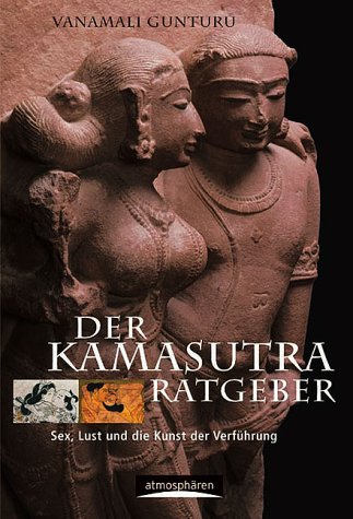 Stock image for Der Kamasutra-Ratgeber. Sex, Lust und die Kunst der Verfhrung for sale by medimops
