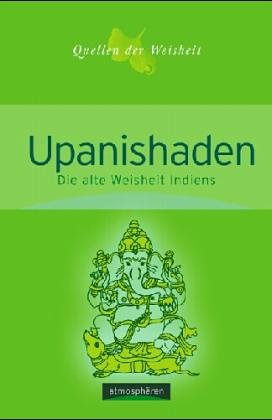 Imagen de archivo de Upanischaden : die alte Weisheit Indiens ; eine Auswahl aus den ltesten Texten. aus dem Sanskrit bers. und erl. von / Quellen der Weisheit ; Bd. 5 a la venta por Hbner Einzelunternehmen